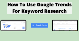 How To Use Google Trends For Keyword Research.